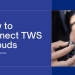 How to Connect TWS Earbuds
